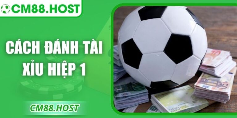 Cách Đánh Tài Xỉu Hiệp 1 – Bí Kíp Soi Kèo Cho Người Mới