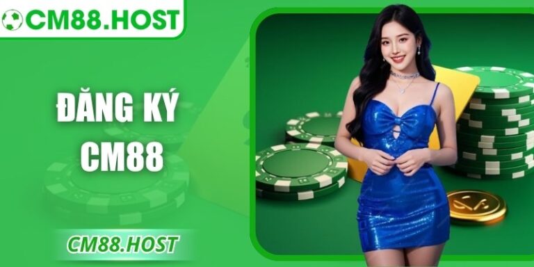 Đăng Ký CM88 Nhanh Chóng Để Trải Nghiệm Dịch Vụ Tối Ưu