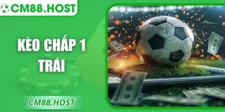 Kèo Chấp 1 Trái – Cách Đọc Và Soi Tỷ Lệ Chuẩn Hiện Nay