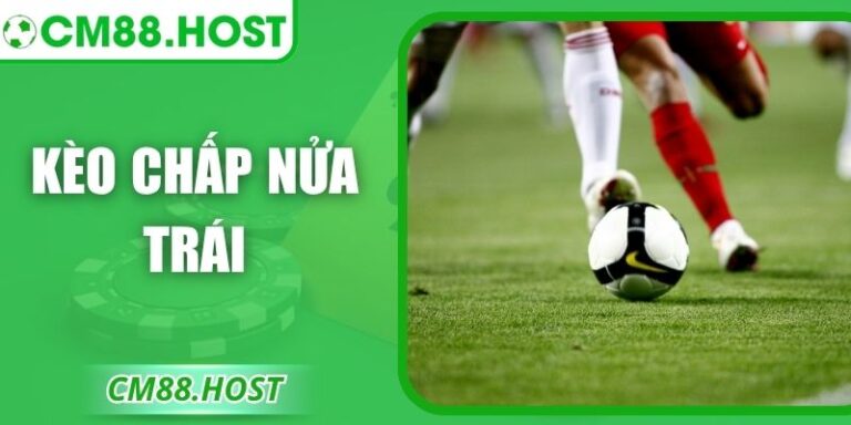 Kèo Chấp Nửa Trái – Cách Đọc, Tính Tiền Và Soi Chính Xác