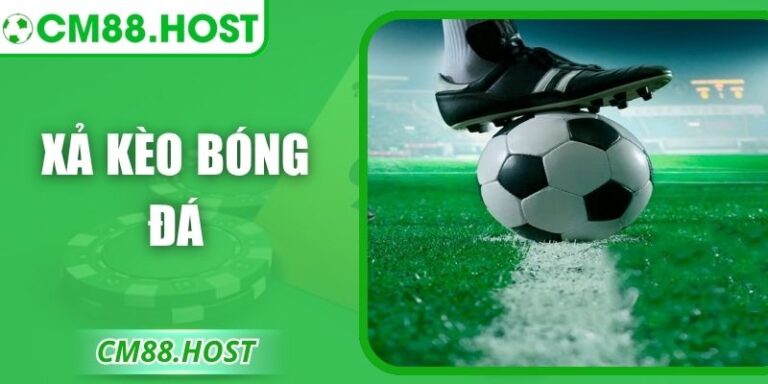 Xả Kèo Bóng Đá – Cơ Chế Hội Viên Chủ Động Cược Thể Thao